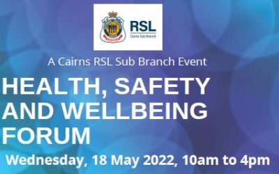 THE CAIRNS RSL SUB BRANCH INVITE YOU TO ATTEND – THE HEALTH, SAFETY, AND WELLBEING FORUM